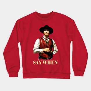 Doc Holiday // SAY WHEN Crewneck Sweatshirt